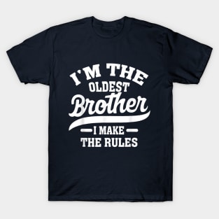 I'm the oldest brother i make the rules T-Shirt